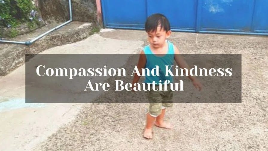 Compassion and kindness are some of the most beautiful traits in the world