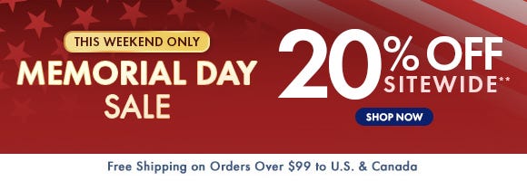 Memorial Day Sale: 20% Off Sitewide** - This Weekend Only Memorial Day Sale: 20% Off Sitewide** - This Weekend Only