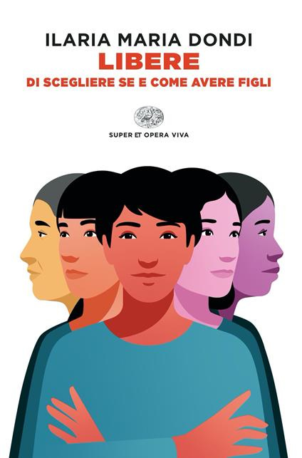 libere di scegliere se e come avere figli di ilaria maria dondi
