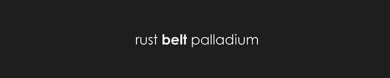 Rust Belt Palladium