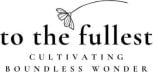 To the Fullest: cultivating boundless wonder