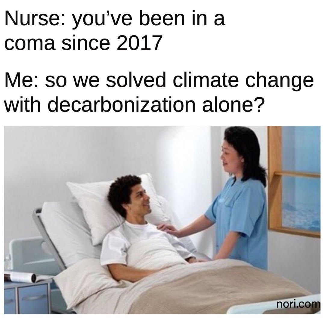 Text: "Nurse: you've been in a coma since 2017. Me: so we solved climate change with decarbonization alone?" Below, a stock photo of a smiling nurse beside a patient sitting up in a hospital bed.