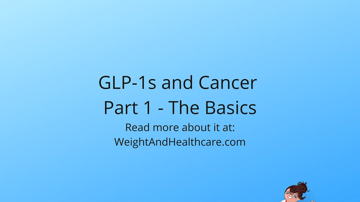 glp 1 cancer prevention GLP-1s and Cancer Part 1 - The Basics