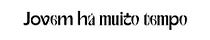 Jovem há muito tempo