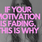 If Your Motivation Is Fading, This Is Why