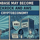 Why Coinbase May Become the BlackRock and AWS of the Cryptoeconomy?
