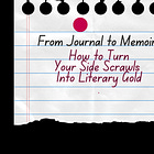 From Journal to Memoir: How to Turn Your Side Scrawls Into Literary Gold 