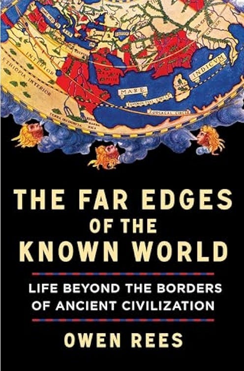 The Far Edges of the Known World: Life Beyond the Borders of Ancient  Civilization: Rees, Owen: 9781324036524: Amazon.com: Books