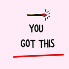 You Got This