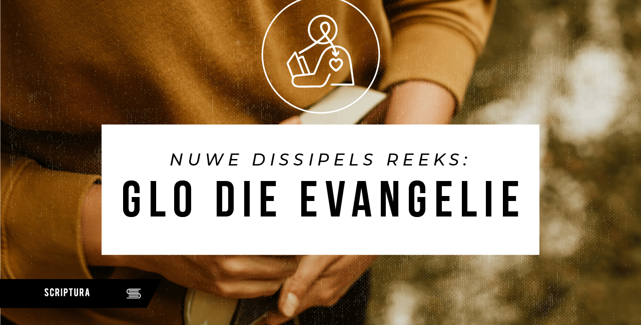 Nuwe Dissipels: Glo die Evangelie