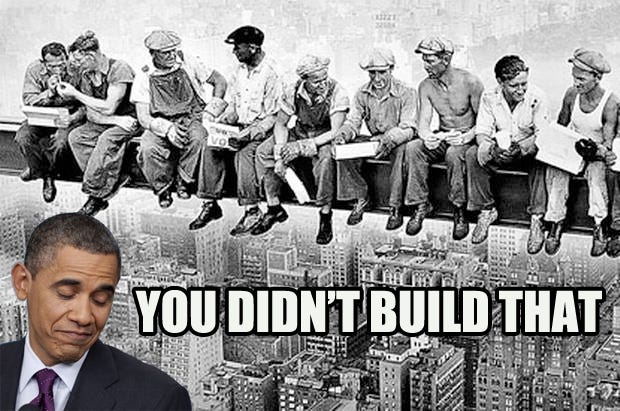 You Didn't Build That | You Didn't Build That | Know Your Meme