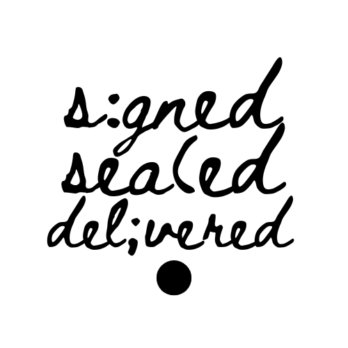 signed, sealed, delivered.