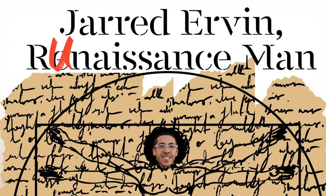 Runaissance man Mr. Jarred Ervin