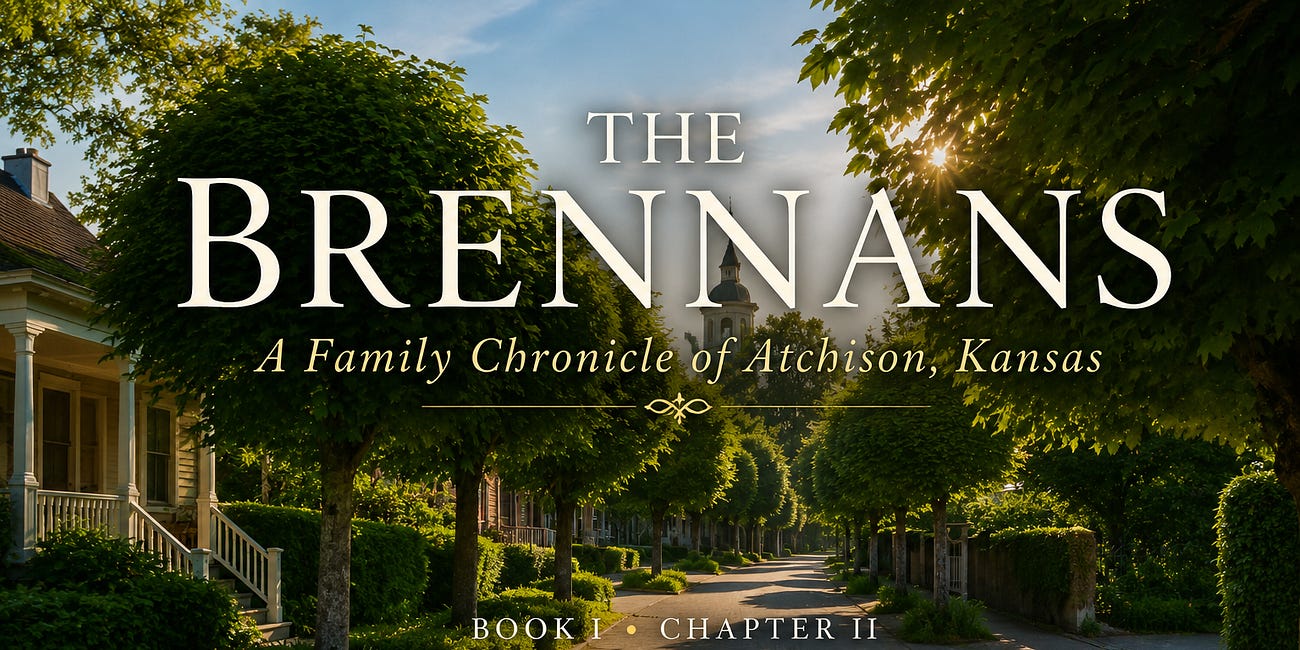 THE BRENNANS A Family Chronicle of Atchison, Kansas BOOK I CHAPTER II