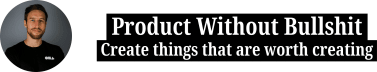 Product Without Bullshit