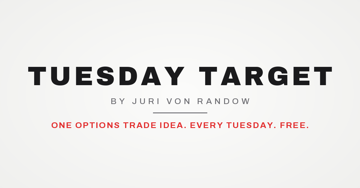 Tuesday Target by Juri von Randow. One options trade idea. Every Tuesday. Free. Tuesday Target by Juri von Randow. One options trade idea. Every Tuesday. Free.
