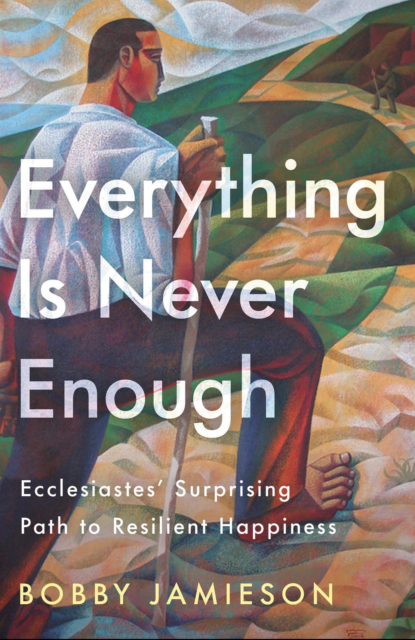 Everything Is Never Enough: Ecclesiastes' Surprising Path to Resilient Happiness [Book]