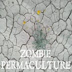 Zombie Permaculture