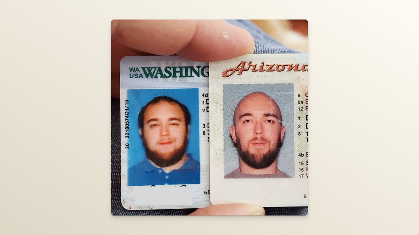 The image shows two ID photos - a Washington license showing a fuller-faced person, and an Arizona license showing the same person with a noticeably leaner appearance, demonstrating a physical transformation.