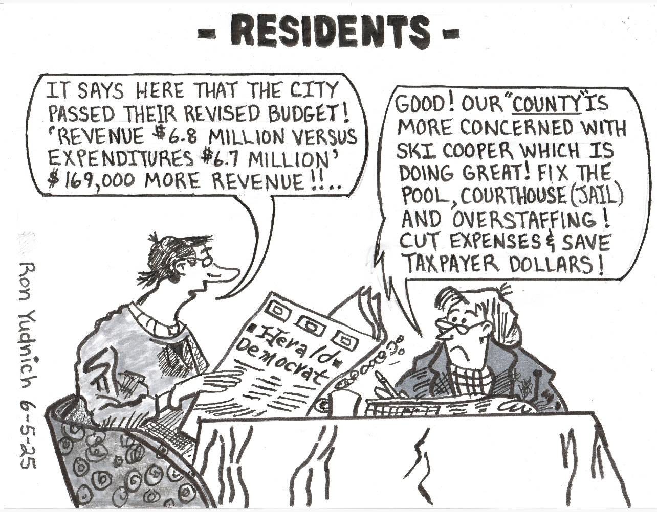 May be a doodle of text that says 'RESIDENTS IT SAYS HERE THAT THE CITY PASSED THEIR REVISED BUDGET! REVENVE $6.8 MILLION VERSUS EXPENDITURES $6.7 MILLION' 169,000 MORE REVENUE GOOD! OUR COUNTYIS MORE CONCERNED WITH SKI COOPER WHICH IS DOING GREAT! FIX THE POOL, COURTHOUSE (JAIL) AND OVERSTAFFING CUT EXPENSES SAVE TAXPAYER DOLLARS! Ron Yudnich 6-5-25 Democrat ထဖ၁ IJera Herald 向回回 B'