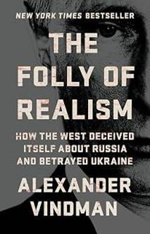 The Folly of Realism: How the West Deceived Itself About Russia and Betrayed Ukraine