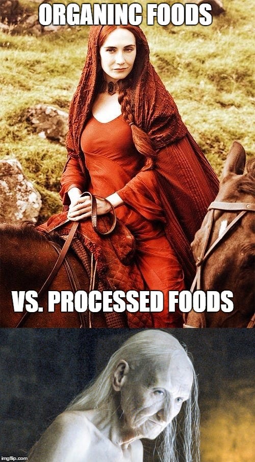 ORGANINC FOODS; VS. PROCESSED FOODS | image tagged in game of thrones,eating healthy | made w/ Imgflip meme maker ORGANINC FOODS; VS. PROCESSED FOODS | image tagged in game of thrones,eating healthy | made w/ Imgflip meme maker