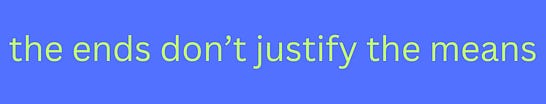 the ends don't justify the means