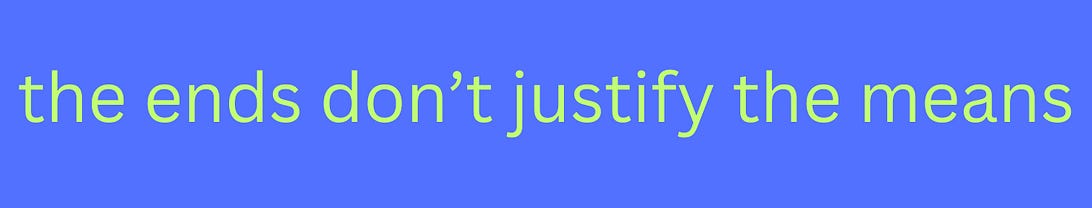 the ends don't justify the means