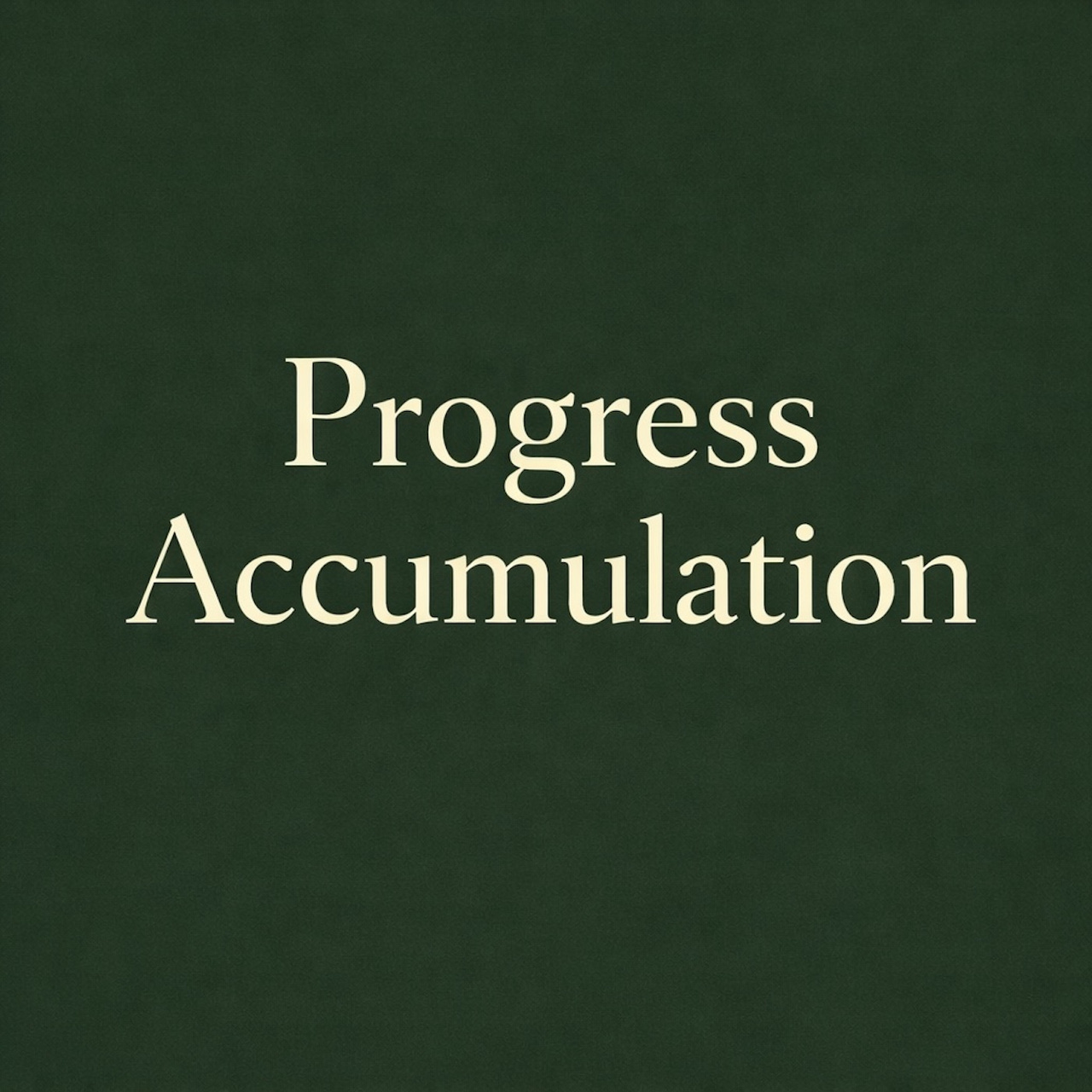 Progress Accumulation by Grant Mulligan