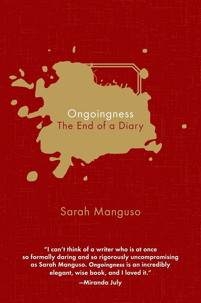 Ongoingness: The End of a Diary: Manguso, Sarah: 9781555977030: Amazon.com: Books Ongoingness: The End of a Diary: Manguso, Sarah: 9781555977030: Amazon.com: Books