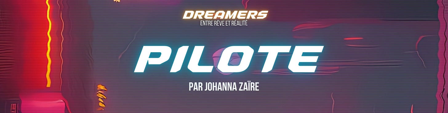 Dreamers Épisode Pilote par Johanna Zaïre Dreamers Épisode Pilote par Johanna Zaïre