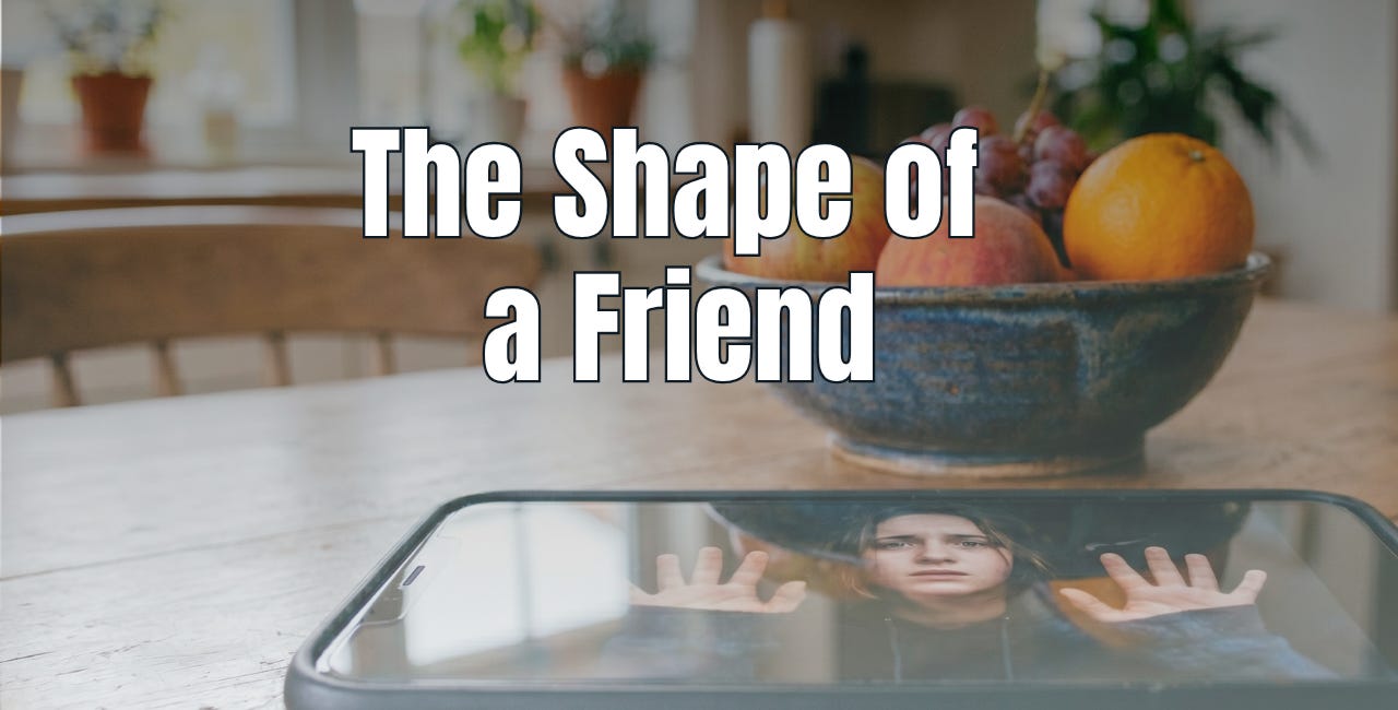 The Shape of a Friend