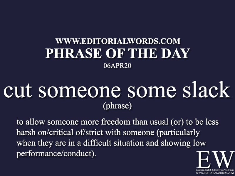 Phrase of the Day (cut someone some slack)-06APR20 - Editorial Words