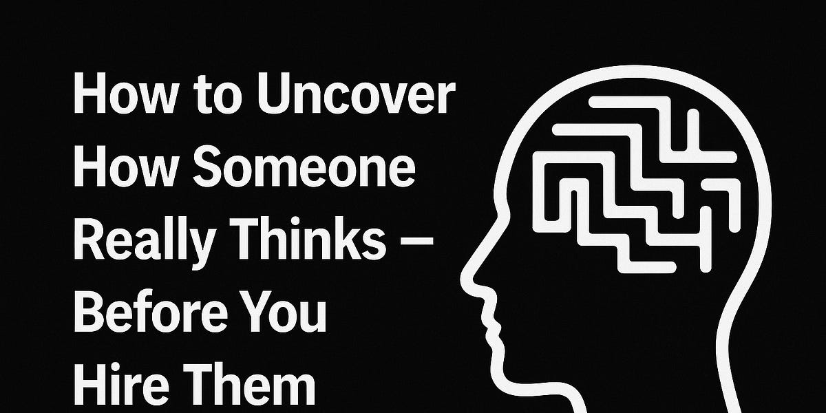 How to uncover how someone thinks – before you hire them