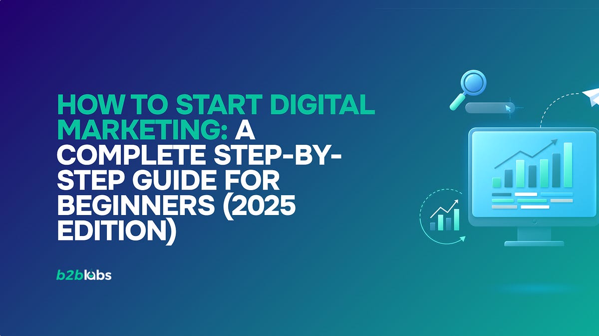 How to Start Digital Marketing: A Complete Step-by-Step Guide for ...
