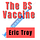 The BS Vaccine by Eric Troy