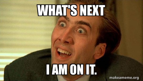 What's next I am on it. - Sarcastic Nicholas Cage Meme Generator