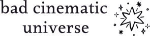 bad cinematic universe