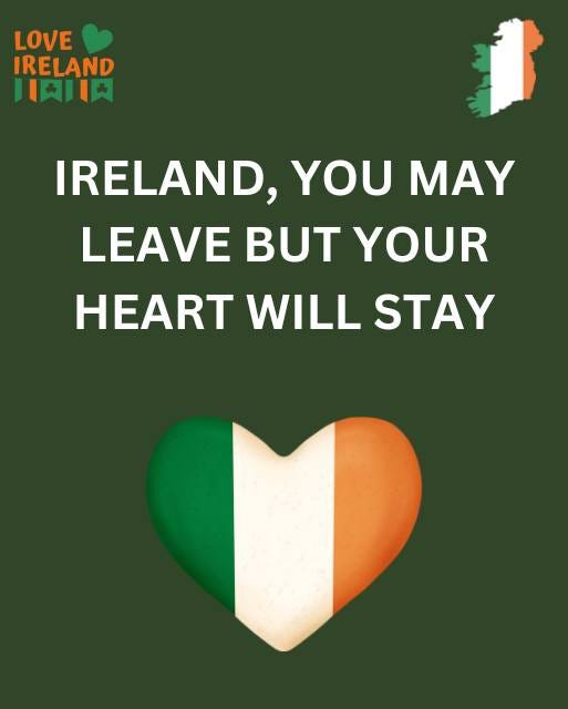 May be an image of text that says "LOVE IRELAND 川大 IRELAND, YOU MAY LEAVE YOUR HEART WILL STAY"