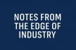Notes from the Edge of Industry