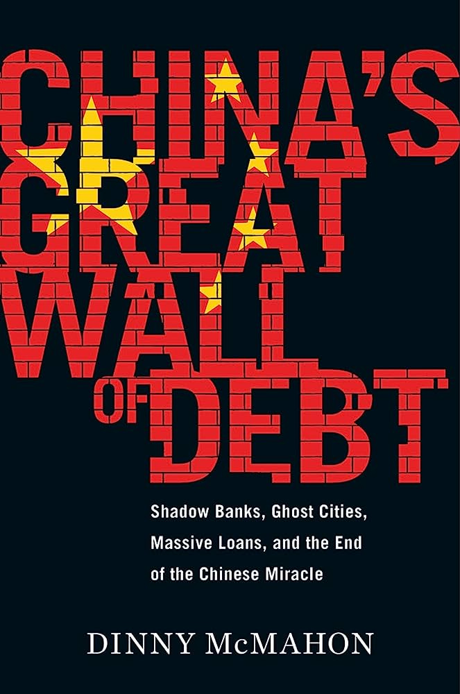 China's Great Wall Of Debt: Shadow Banks, Ghost Cities, Massive Loans, and the End of the Chinese Miracle: McMahon, Dinny: 9781328846013: Amazon.com: Books China's Great Wall Of Debt: Shadow Banks, Ghost Cities, Massive Loans, and the End of the Chinese Miracle: McMahon, Dinny: 9781328846013: Amazon.com: Books