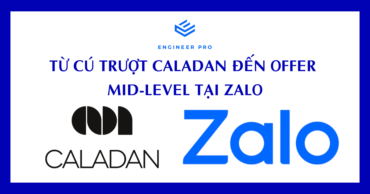 Từ cú trượt Caladan đến offer Mid-level tại Zalo