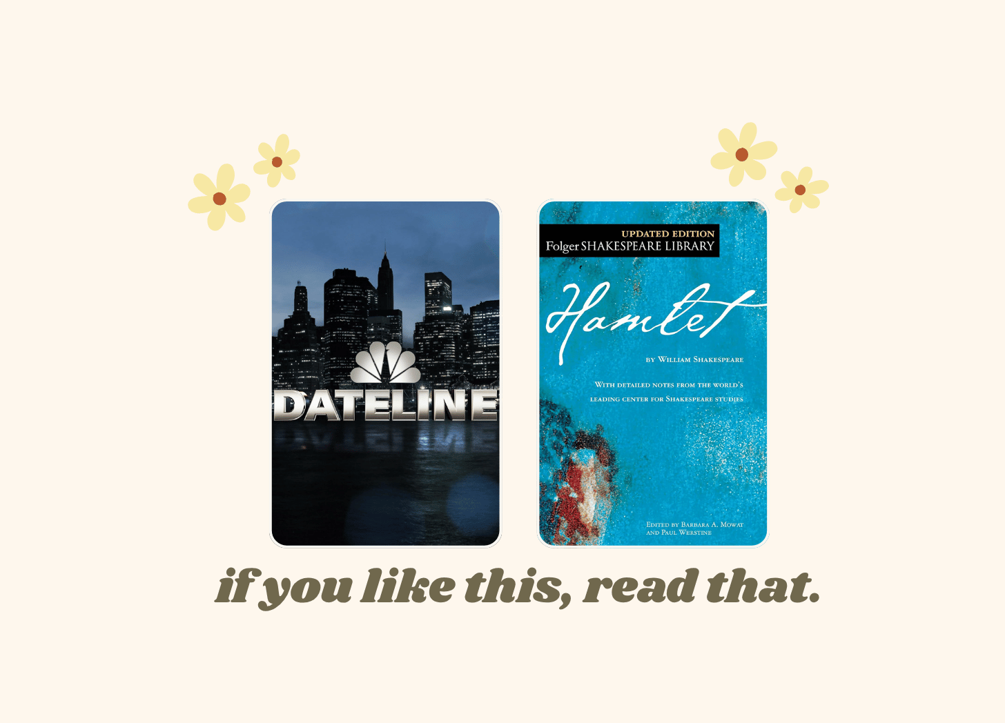If you like Dateline read Hamlet.