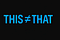 This is not That