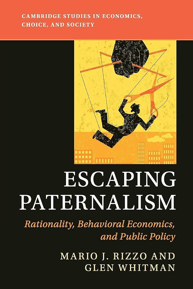 Escaping Paternalism: Rationality, Behavioral Economics, and Public Policy (Cambridge Studies in Economics, Choice, and Society): 9781108760003: Economics Books @ Amazon.com Escaping Paternalism: Rationality, Behavioral Economics, and Public Policy (Cambridge Studies in Economics, Choice, and Society): 9781108760003: Economics Books @ Amazon.com