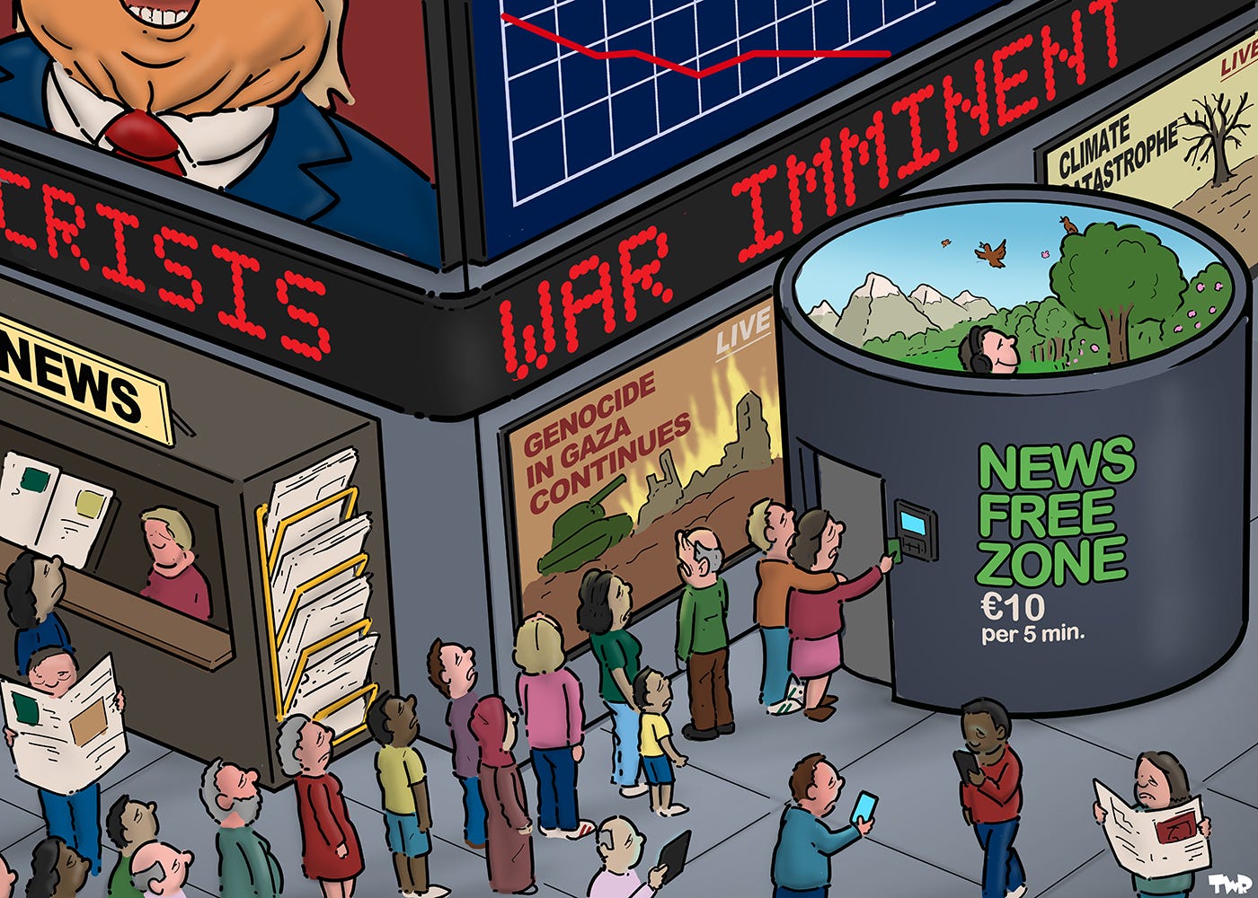 Cartoon showing a square with large LED billboards showing the news, including the giant face of Trump talking, the genocide in Gaza and a landscape devastated by climate change. Some people are walking around depressed, reading a newspaper or staring at their phone, while many others stand in line for a booth with a sign that reads ‘News free zone, 10€ per 5 minutes’. Inside the booth, a happy person is looking at a relaxing nature scene that is projected on the wall.