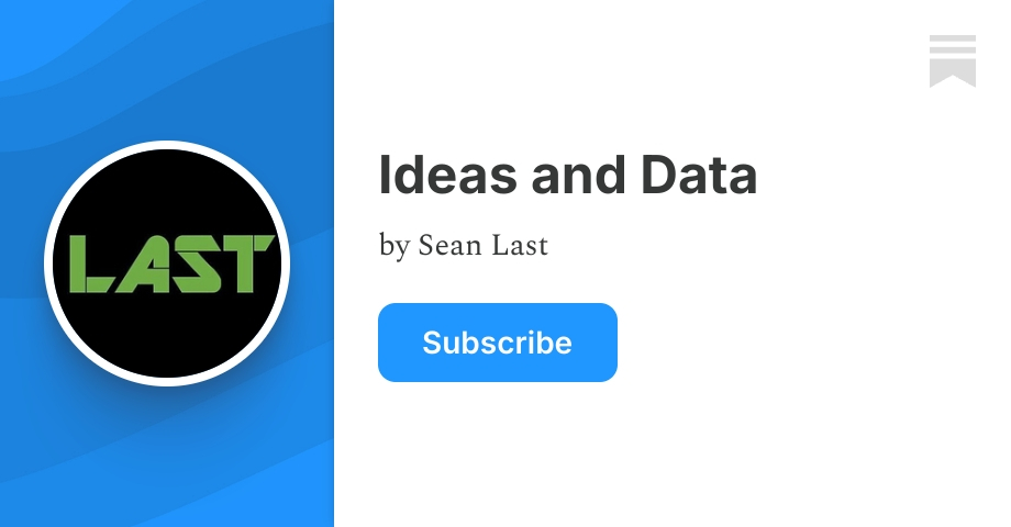 Ideas and Data | Sean Last | Substack