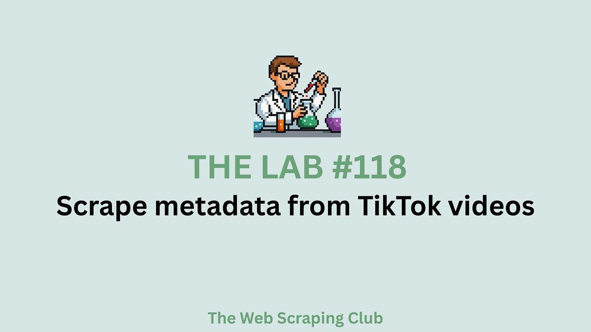 The LAB #118: Scrape metadata from TikTok videos