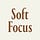 Soft Focus