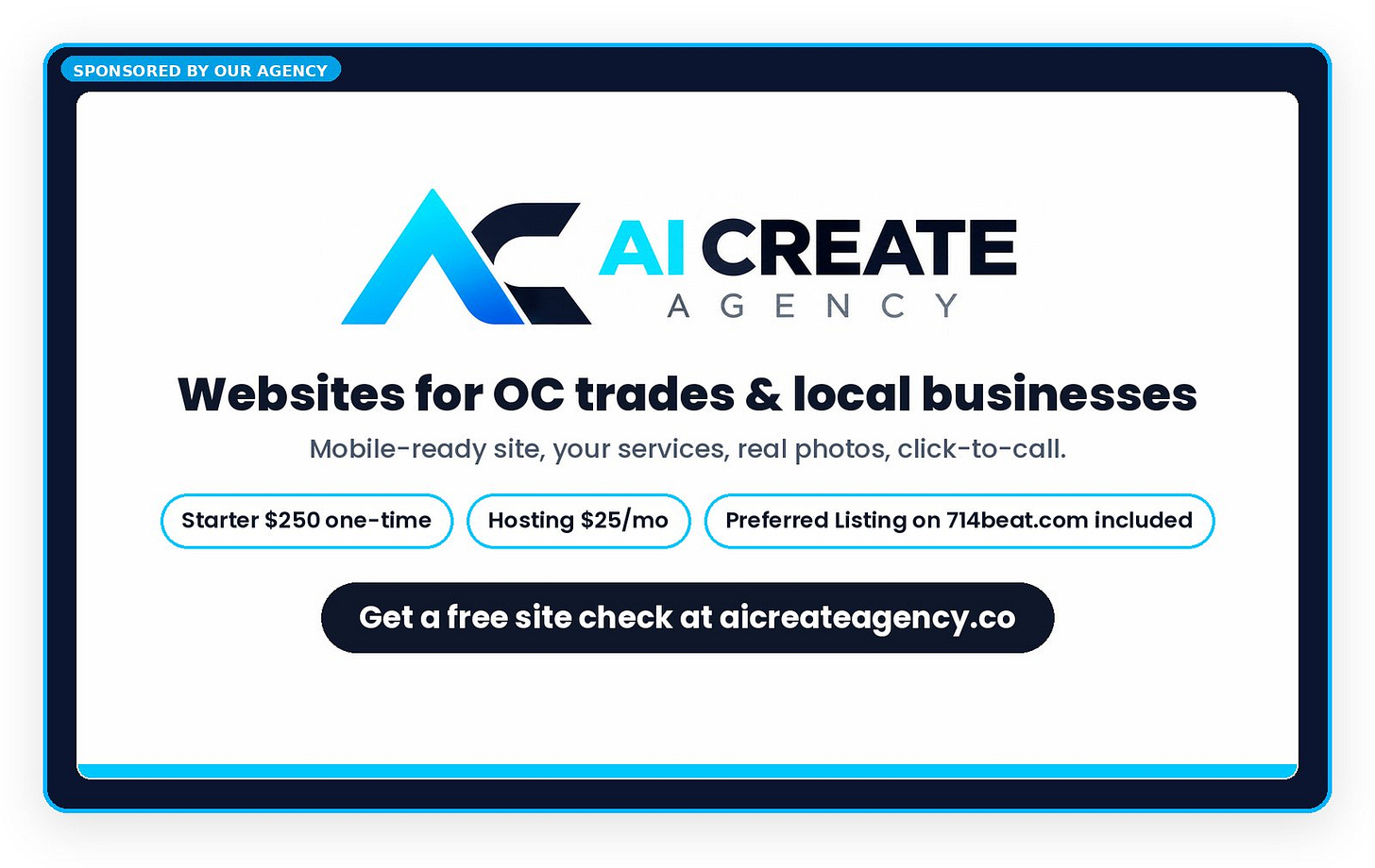 AI Create Agency: websites for OC trades and local businesses. Starter $250 one-time, hosting $25/mo, Preferred Listing on 714beat.com included. Free site check at aicreateagency.co.